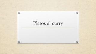 Platos al curry
 
