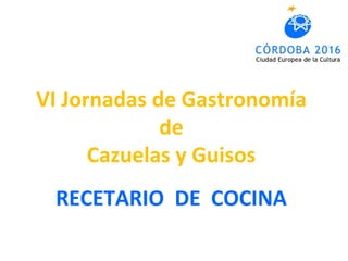 VI Jornadas de Gastronomía de Cazuelas y Guisos RECETARIO  DE  COCINA 