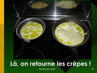 Là, on retourne les crêpes ! 