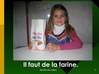 Il faut de la farine. 