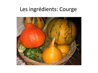 Les ingrédients: Courge  