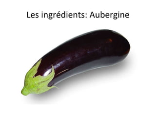 Les ingrédients: Aubergine 