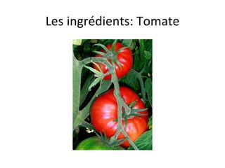 Les ingrédients: Tomate 