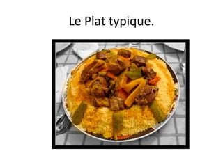 Le Plat typique. 