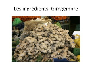 Les ingrédients: Gimgembre 