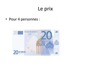 Le prix  Pour 4 personnes :  