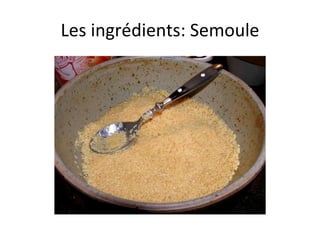 Les ingrédients: Semoule 
