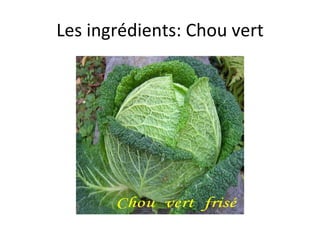 Les ingrédients: Chou vert 