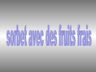 sorbet avec des fruits frais