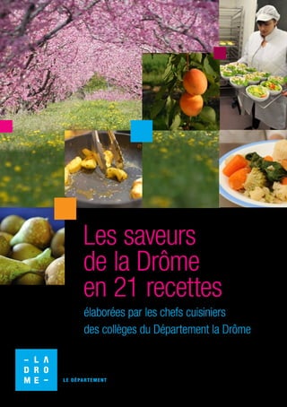 Les saveurs
de la Drôme
en 21 recettes
élaborées par les chefs cuisiniers
des collèges du Département la Drôme
 