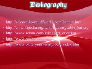 http://science.howstuffworks.com/battery.htm http://en.wikipedia.org/wiki/Rechargeable_ battery http://www.sciam.com/askexpert_question http://www.buchmann.ca http://www.batteryuniversity.com/index.htm 
