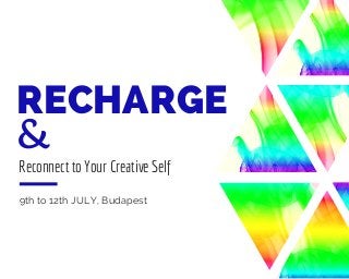 RECHARGE
&
Reconnect to Your Creative Self
9th to 12th JULY, Budapest
 