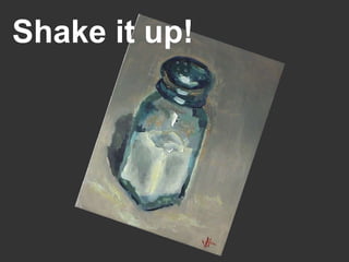Shake it up! 