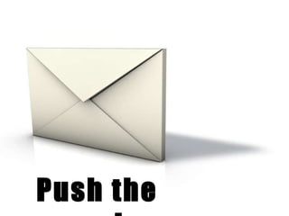 Push the envelope 