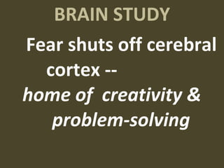 BRAIN STUDY Fear shuts off cerebral cortex --  home of  creativity &  problem-solving  