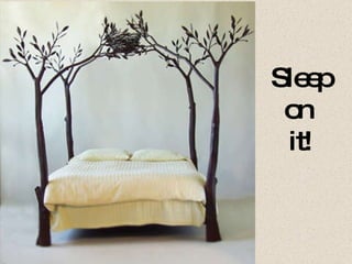 Sleep on  it! 