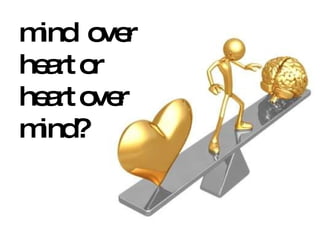 mind  over heart or  heart over  mind? 