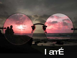 I am… 