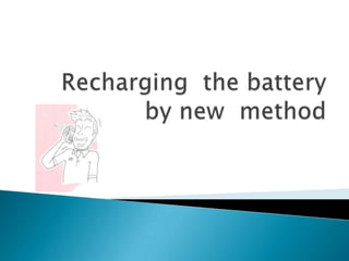 Recharging  the battery  by new  method 