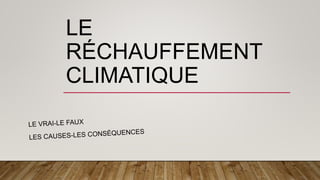 LE
RÉCHAUFFEMENT
CLIMATIQUE
 