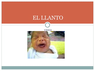 VÍDEO EL LLANTO 
