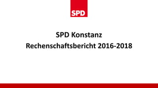 SPD Konstanz
Rechenschaftsbericht 2016-2018
 