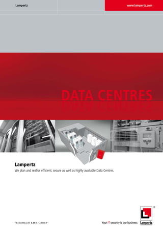 Lampertz                                                                          www.lampertz.com




Lampertz
We plan and realise efficient, secure as well as highly available Data Centres.
 