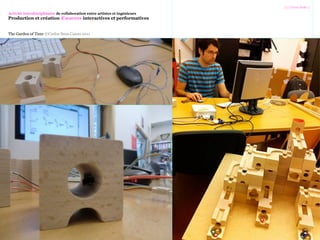 /////Cross Fade //
Activité interdisciplinaire de collaboration entre artistes et ingénieurs
Production et création d’œuvres interactives et performatives
The Garden of Time ©Carlos Sena Caires 2011
 