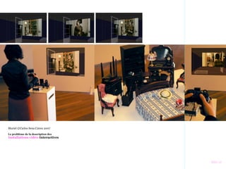 ||||||….||
Le problème de la description des
Installations vidéo-Interactives
Muriel ©Carlos Sena Caires 2007
 