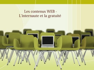 Les contenus WEB -
L'internaute et la gratuité
 