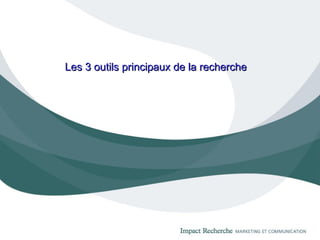 Les 3 outils principaux de la recherche 
