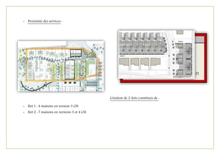 - Proximité des services :
Création de 2 ilots constitués de :
- Ilot 1 : 4 maisons en version 3 CH.
- Ilot 2 : 7 maisons en versions 3 et 4 CH.
 