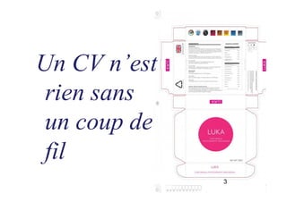 Un CV n’est
rien sans
un coup de
fil
3
 