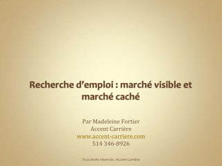 Par Madeleine Fortier
    Accent Carrière
www.accent-carriere.com
     514 346-8926

 Tous droits réservés : Accent Carrière
 