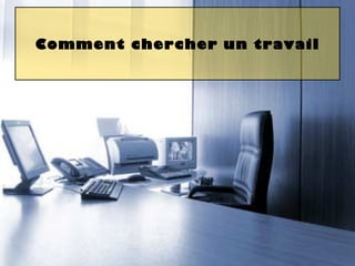 Comment chercher un travail 