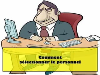 Comment sélectionner le personnel 