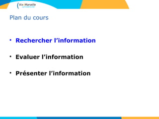 22
Plan du cours
• Rechercher l’information
• Evaluer l’information
• Présenter l’information
2
 