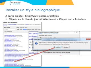 Installer un style bibliographique
A partir du site : http://www.zotero.org/styles
 Cliquer sur le titre du journal sélectionné > Cliquez sur « Installer»
 