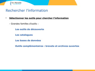77
Rechercher l’information
• Sélectionner les outils pour chercher l’information
- Grandes familles d’outils :
Les outils de découverte
Les catalogues
Les bases de données
Outils complémentaires : brevets et archives ouvertes
7
 