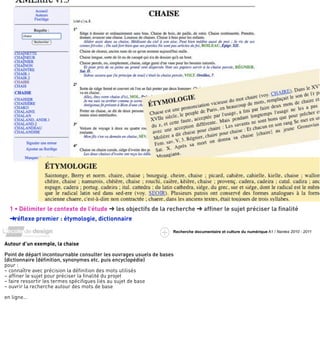 1 • Délimiter le contexte de l’étude ➜ les objectifs de la recherche ➜ afﬁner le sujet préciser la ﬁnalité
  ➜réﬂexe premier : étymologie, dictionnaire
                                                                    Recherche documentaire et culture du numérique A1 / Nantes 2010 - 2011


Autour d’un exemple, la chaise

Point de départ incontournable consulter les ouvrages usuels de bases
(dictionnaire (déﬁnition, synonymes etc. puis encyclopédie)
pour :
– connaître avec précision la déﬁnition des mots utilisés
– afﬁner le sujet pour préciser la ﬁnalité du projet
– faire ressortir les termes spéciﬁques liés au sujet de base
– ouvrir la recherche autour des mots de base

en ligne…
 