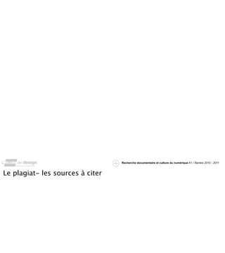 Recherche documentaire et culture du numérique A1 / Nantes 2010 - 2011



Le plagiat- les sources à citer
 