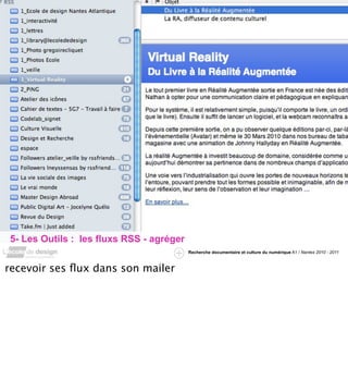 5- Les Outils : les fluxs RSS - agréger
                                          Recherche documentaire et culture du numérique A1 / Nantes 2010 - 2011



recevoir ses ﬂux dans son mailer
 