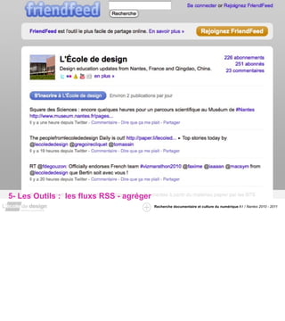 5- Les Outils : les fluxs RSS - agréger
                                          Recherche documentaire et culture du numérique A1 / Nantes 2010 - 2011
 