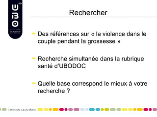Rechercher

Des références sur « la violence dans le
couple pendant la grossesse »

Recherche simultanée dans la rubrique
santé d’UBODOC

Quelle base correspond le mieux à votre
recherche ?
 