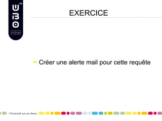 EXERCICE




Créer une alerte mail pour cette requête
 