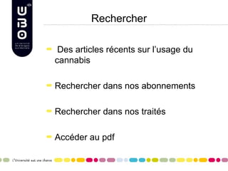 Rechercher

 Des articles récents sur l’usage du
cannabis

Rechercher dans nos abonnements

Rechercher dans nos traités

Accéder au pdf
 