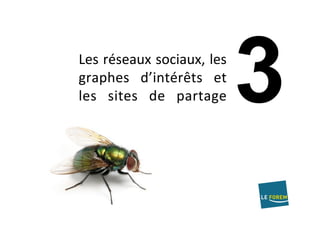 Les	réseaux	sociaux,	les	
graphes	 d’intérêts	 et	
les	 sites	 de	 partage	
 