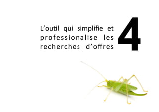 L’ouAl	 qui	 simpliﬁe	 et	
professionalise	 les	
recherches	 d’oﬀres	
 