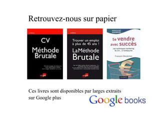 Retrouvez-nous sur papier
Ces livres sont disponibles par larges extraits
sur Google plus
 