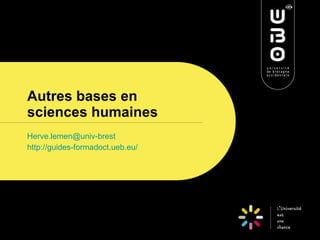 Autres bases en sciences humaines [email_address] http://guides-formadoct.ueb.eu/ 